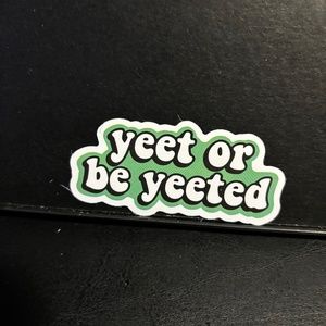 YEET OR BE YEETED SAYING STICKER